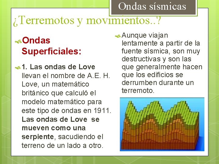  Ondas sísmicas ¿Terremotos y movimientos. . ? Ondas Superficiales: 1. Las ondas de