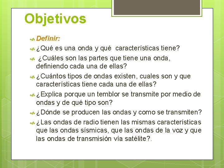 Objetivos Definir: ¿Qué es una onda y qué características tiene? ¿Cuáles son las partes