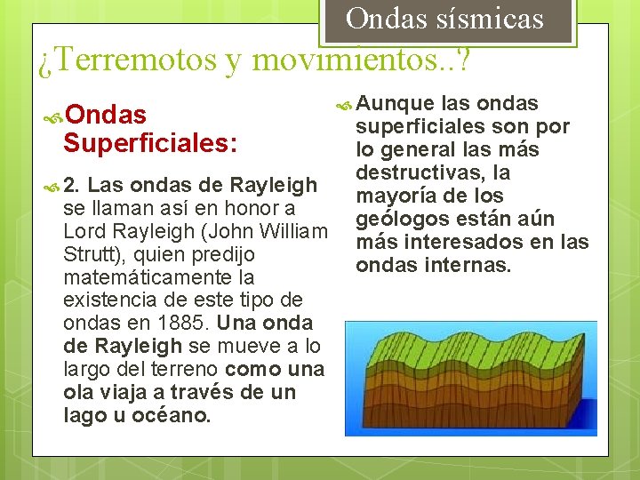  Ondas sísmicas ¿Terremotos y movimientos. . ? Ondas Aunque las ondas superficiales son