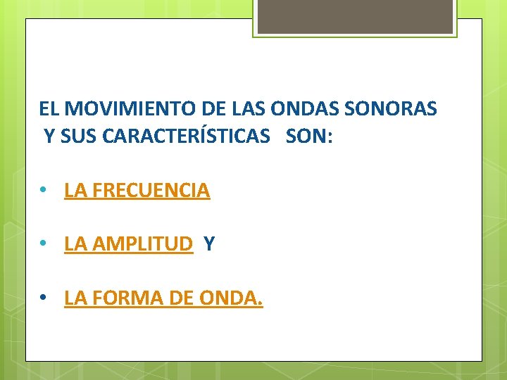 EL MOVIMIENTO DE LAS ONDAS SONORAS Y SUS CARACTERÍSTICAS SON: • LA FRECUENCIA •