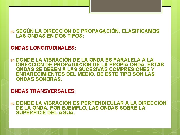  SEGÚN LA DIRECCIÓN DE PROPAGACIÓN, CLASIFICAMOS LAS ONDAS EN DOS TIPOS: ONDAS LONGITUDINALES: