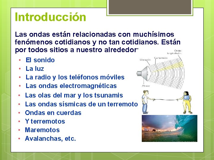 Introducción Las ondas están relacionadas con muchísimos fenómenos cotidianos y no tan cotidianos. Están