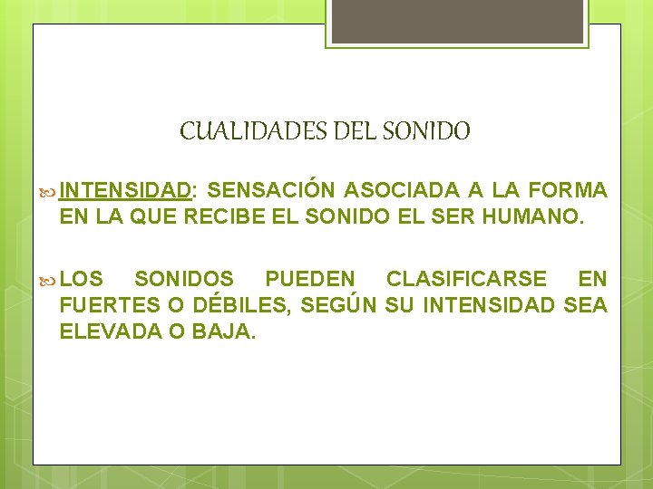 CUALIDADES DEL SONIDO INTENSIDAD: SENSACIÓN ASOCIADA A LA FORMA EN LA QUE RECIBE EL