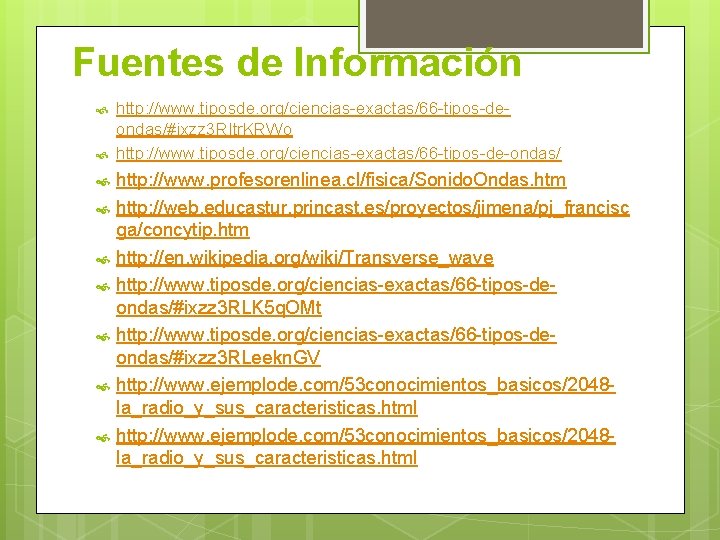 Fuentes de Información http: //www. tiposde. org/ciencias-exactas/66 -tipos-deondas/#ixzz 3 RItr. KRWo http: //www. tiposde.