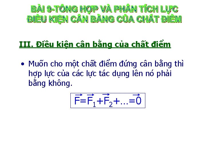 III. Điều kiện cân bằng của chất điểm • Muốn cho một chất điểm