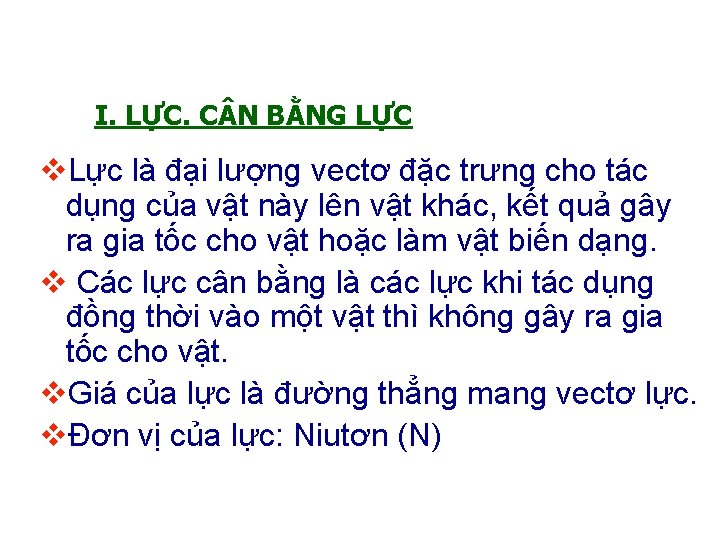 I. LỰC. C N BẰNG LỰC v. Lực là đại lượng vectơ đặc trưng