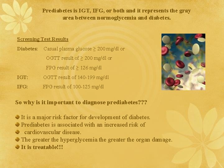 Prediabetes is IGT, IFG, or both and it represents the gray area between normoglycemia