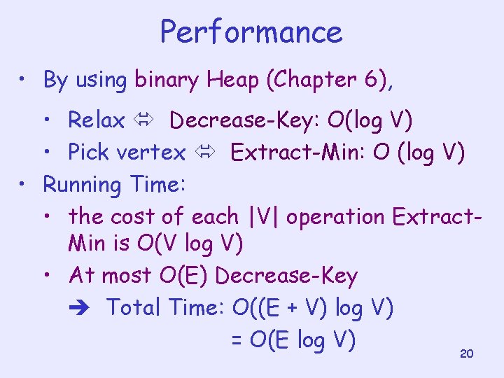 Performance • By using binary Heap (Chapter 6), • Relax Decrease-Key: O(log V) •