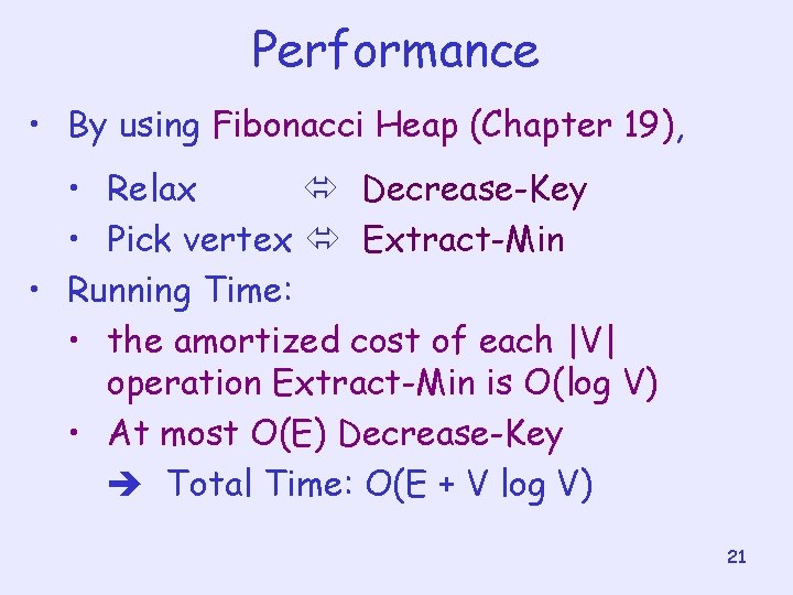 Performance • By using Fibonacci Heap (Chapter 19), • Relax Decrease-Key • Pick vertex