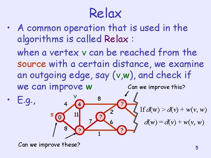 Relax • A common operation that is used in the algorithms is called Relax