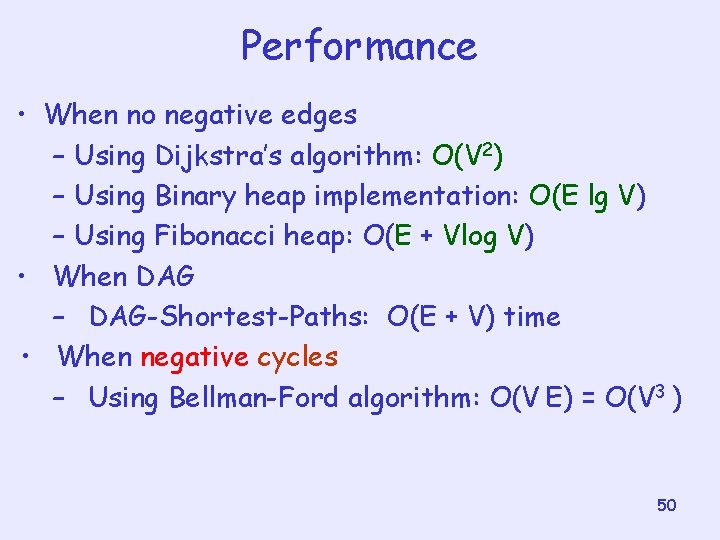 Performance • When no negative edges – Using Dijkstra’s algorithm: O(V 2) – Using