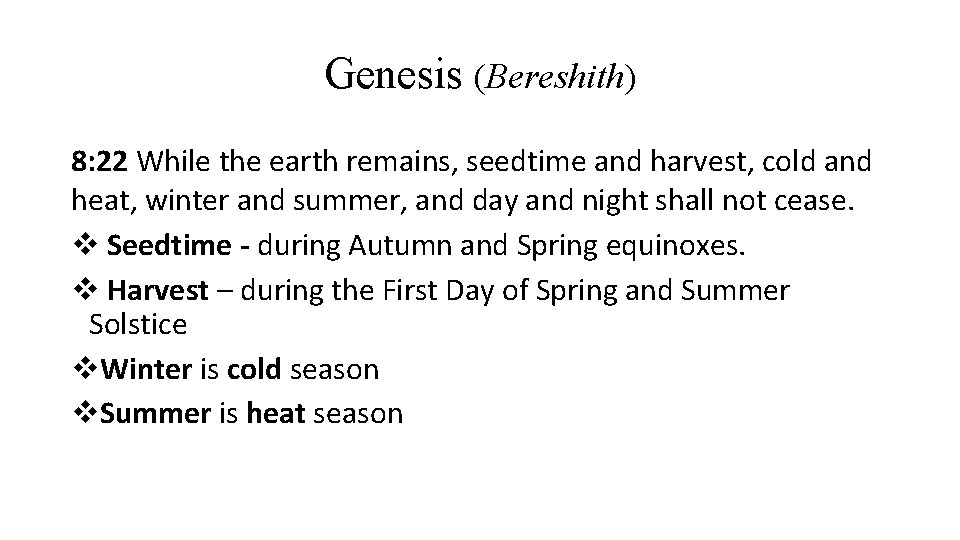 Genesis (Bereshith) 8: 22 While the earth remains, seedtime and harvest, cold and heat,