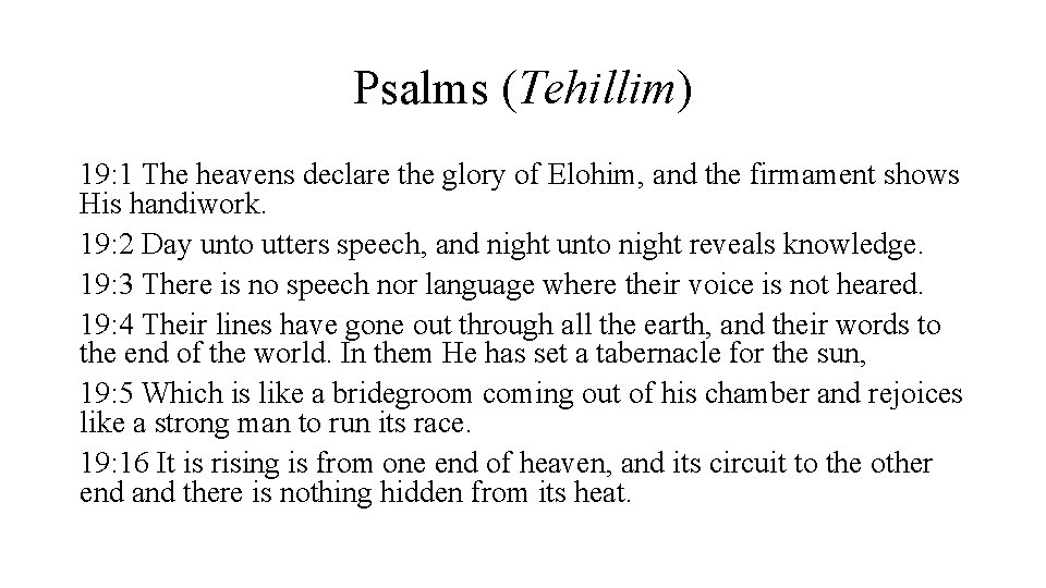 Psalms (Tehillim) 19: 1 The heavens declare the glory of Elohim, and the firmament