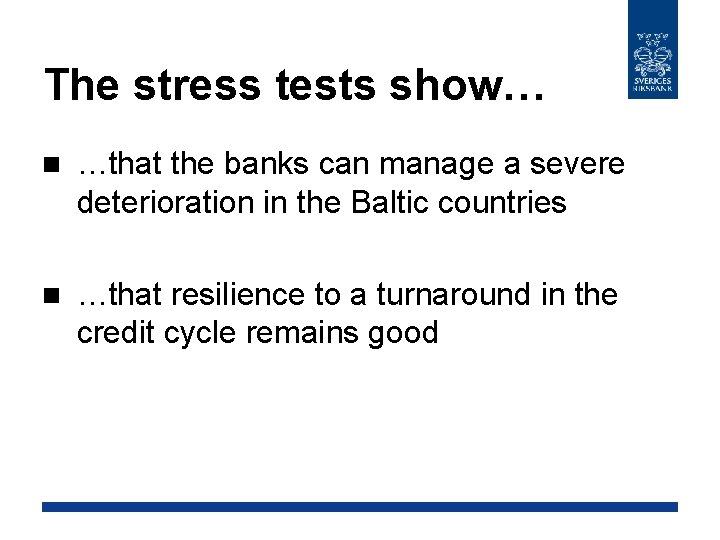 The stress tests show… n …that the banks can manage a severe deterioration in