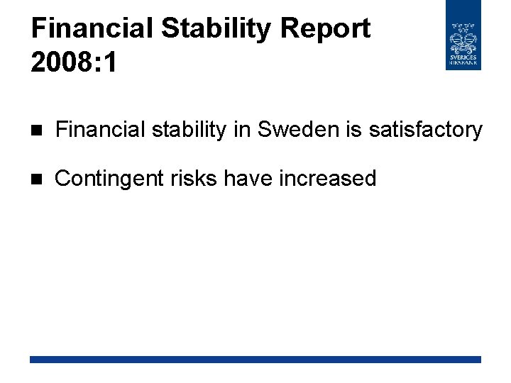 Financial Stability Report 2008: 1 n Financial stability in Sweden is satisfactory n Contingent