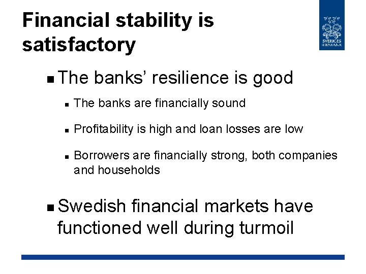 Financial stability is satisfactory n The banks’ resilience is good n The banks are