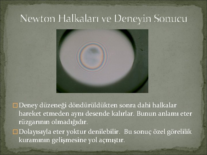 Newton Halkaları ve Deneyin Sonucu �Deney düzeneği döndürüldükten sonra dahi halkalar hareket etmeden aynı