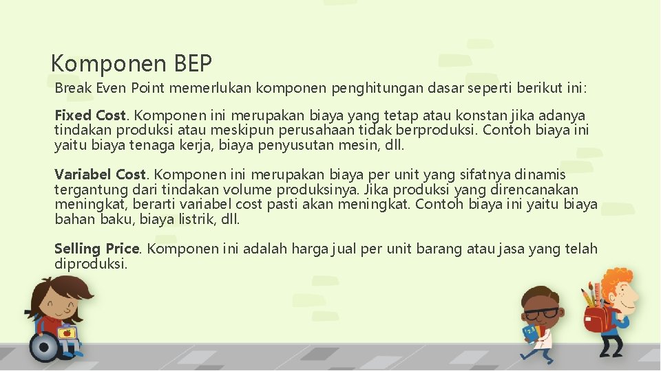 Komponen BEP Break Even Point memerlukan komponen penghitungan dasar seperti berikut ini: Fixed Cost.