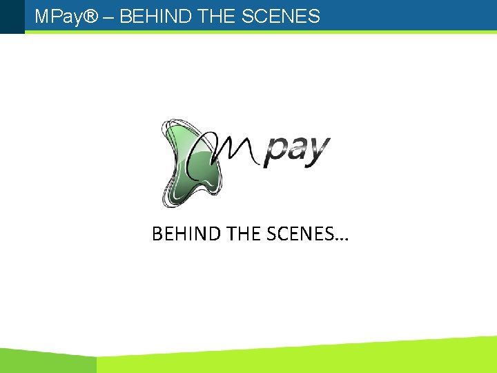 MPay® – BEHIND THE SCENES… 