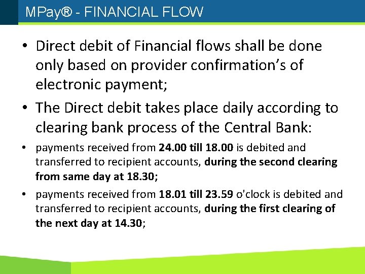 MPay® - FINANCIAL FLOW • Direct debit of Financial flows shall be done only