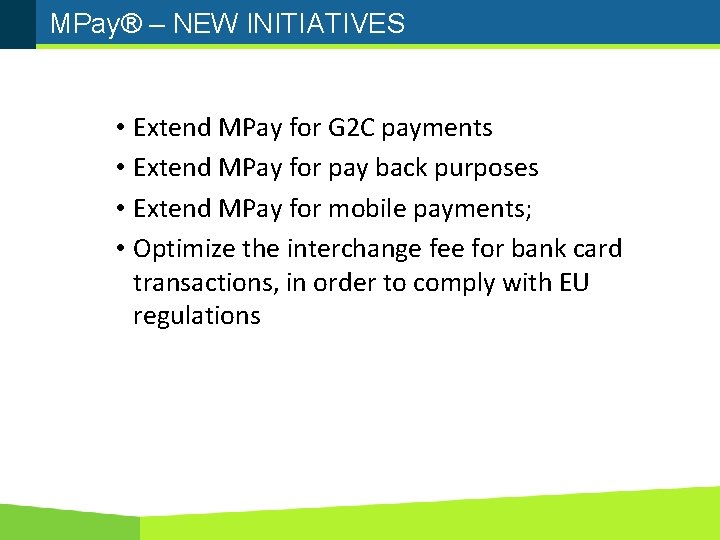 MPay® – NEW INITIATIVES • Extend MPay for G 2 C payments • Extend