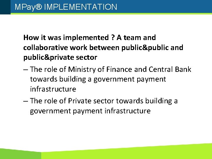 MPay® IMPLEMENTATION How it was implemented ? A team and collaborative work between public&public