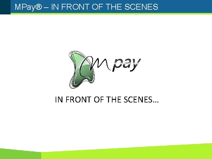 MPay® – IN FRONT OF THE SCENES… 