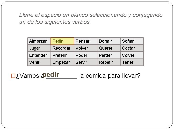 Llene el espacio en blanco seleccionando y conjugando un de los siguientes verbos. Almorzar