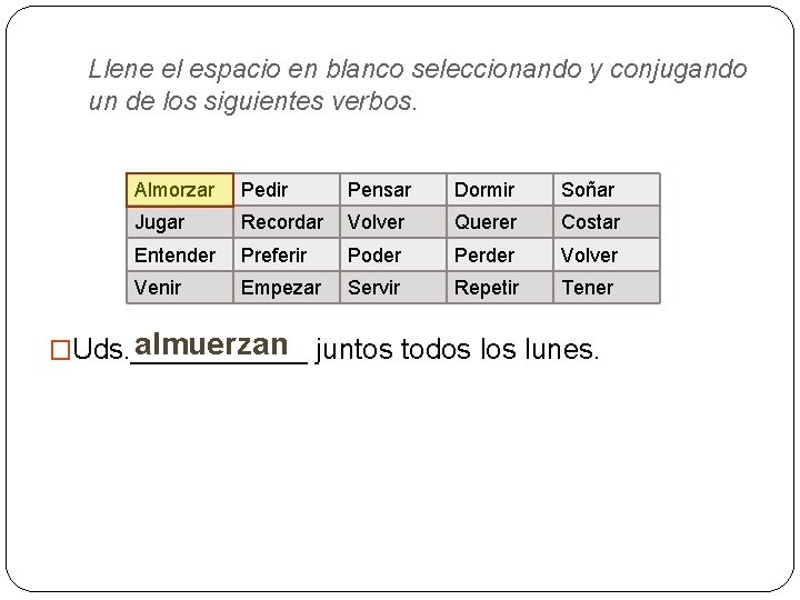 Llene el espacio en blanco seleccionando y conjugando un de los siguientes verbos. Almorzar