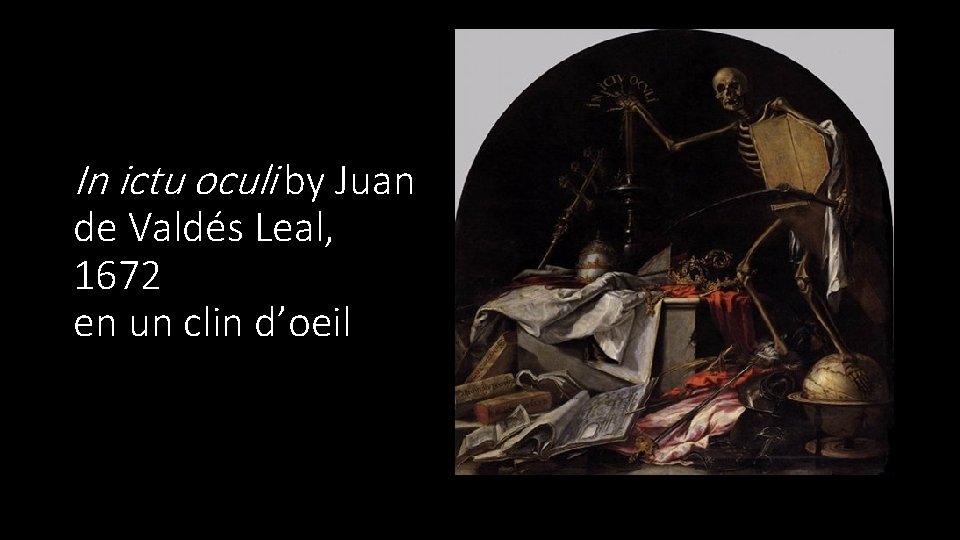 In ictu oculi by Juan de Valdés Leal, 1672 en un clin d’oeil 