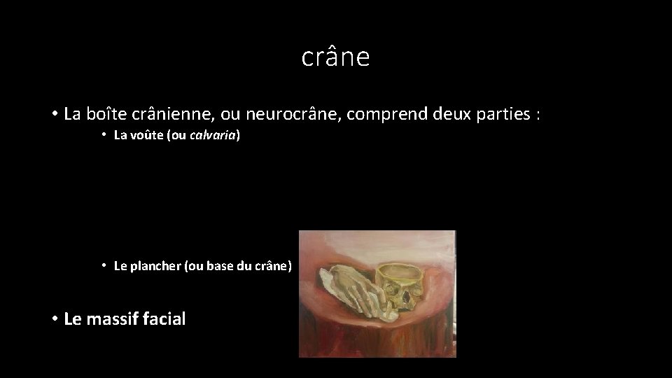 crâne • La boîte crânienne, ou neurocrâne, comprend deux parties : • La voûte