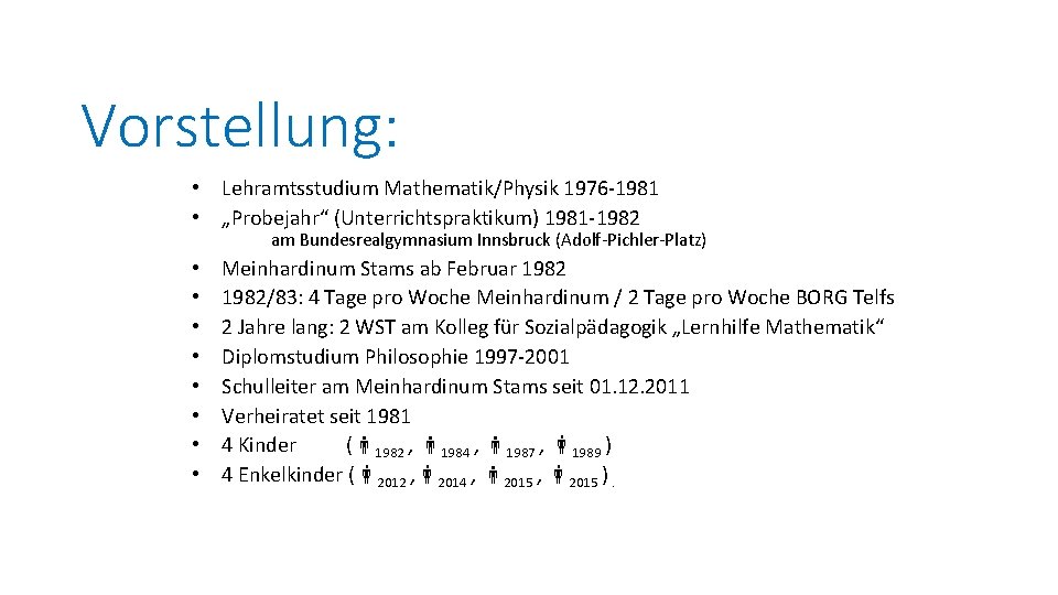 Vorstellung: • Lehramtsstudium Mathematik/Physik 1976 -1981 • „Probejahr“ (Unterrichtspraktikum) 1981 -1982 am Bundesrealgymnasium Innsbruck