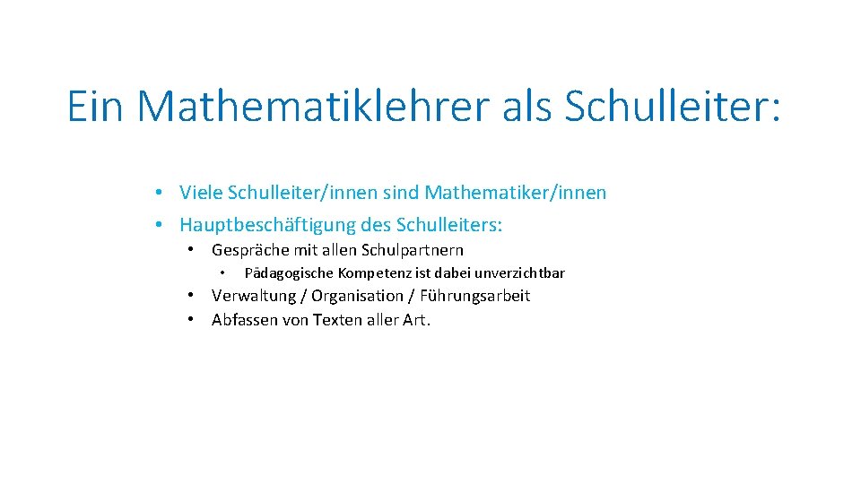 Ein Mathematiklehrer als Schulleiter: • Viele Schulleiter/innen sind Mathematiker/innen • Hauptbeschäftigung des Schulleiters: •