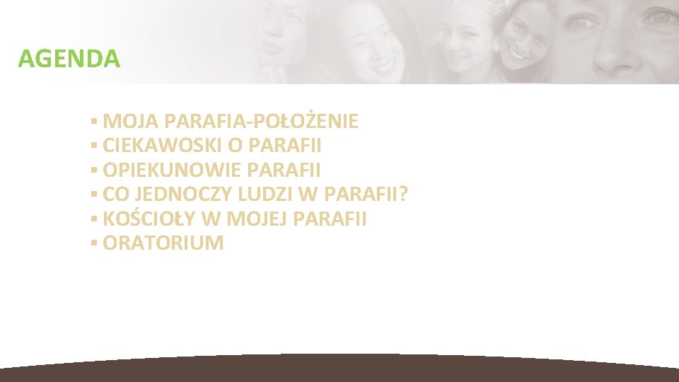 AGENDA MOJA PARAFIA-POŁOŻENIE CIEKAWOSKI O PARAFII OPIEKUNOWIE PARAFII CO JEDNOCZY LUDZI W PARAFII? KOŚCIOŁY