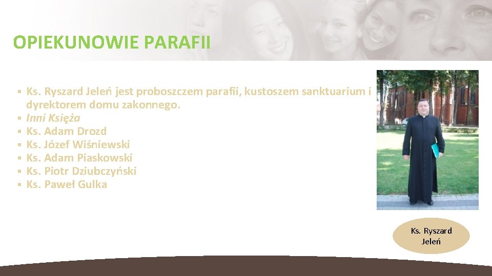 OPIEKUNOWIE PARAFII Ks. Ryszard Jeleń jest proboszczem parafii, kustoszem sanktuarium i dyrektorem domu zakonnego.
