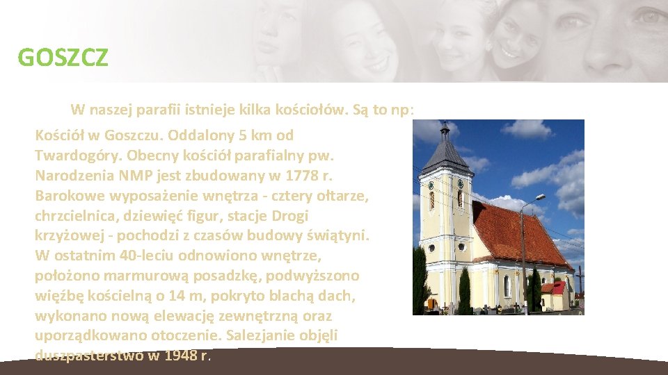 GOSZCZ W naszej parafii istnieje kilka kościołów. Są to np: Kościół w Goszczu. Oddalony