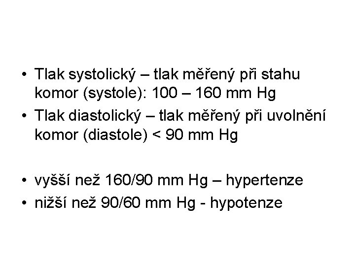 • Tlak systolický – tlak měřený při stahu komor (systole): 100 – 160