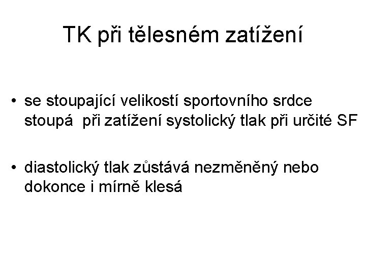 TK při tělesném zatížení • se stoupající velikostí sportovního srdce stoupá při zatížení systolický