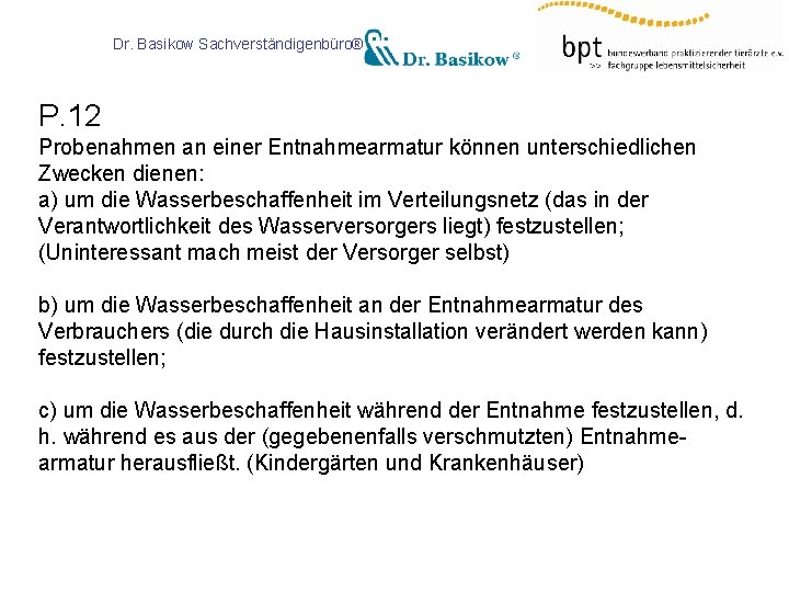 Dr. Basikow Sachverständigenbüro® P. 12 Probenahmen an einer Entnahmearmatur können unterschiedlichen Zwecken dienen: a)