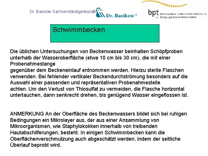 Dr. Basikow Sachverständigenbüro® Schwimmbecken Die üblichen Untersuchungen von Beckenwasser beinhalten Schöpfproben unterhalb der Wasseroberfläche