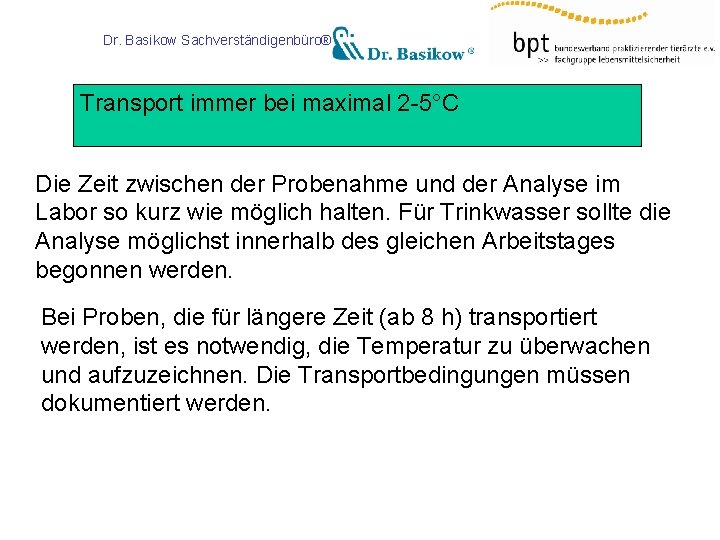 Dr. Basikow Sachverständigenbüro® Transport immer bei maximal 2 -5°C Die Zeit zwischen der Probenahme