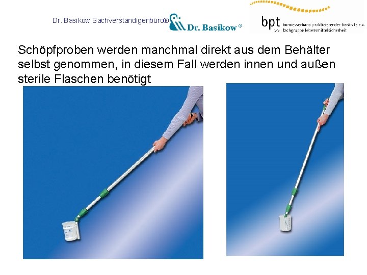 Dr. Basikow Sachverständigenbüro® Schöpfproben werden manchmal direkt aus dem Behälter selbst genommen, in diesem