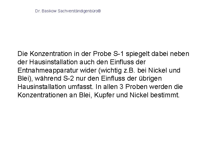 Dr. Basikow Sachverständigenbüro® Die Konzentration in der Probe S-1 spiegelt dabei neben der Hausinstallation