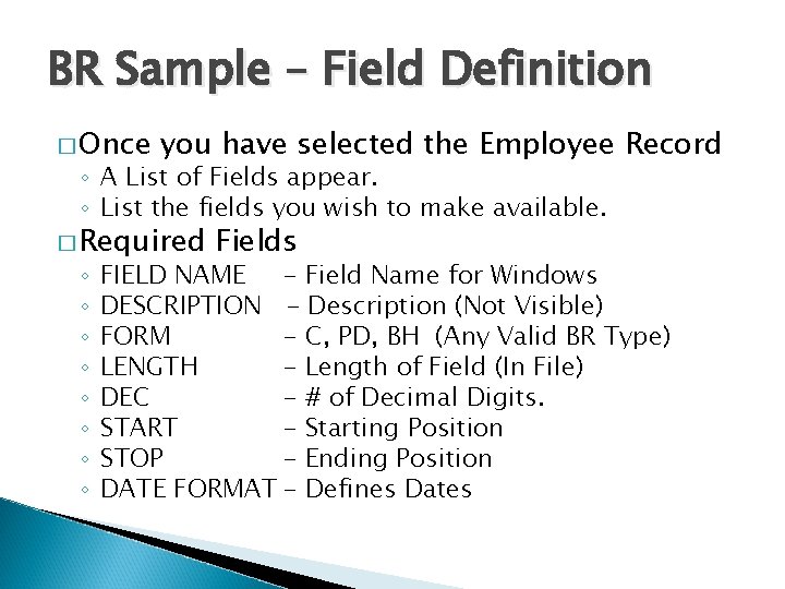 BR Sample – Field Definition � Once you have selected the Employee Record ◦