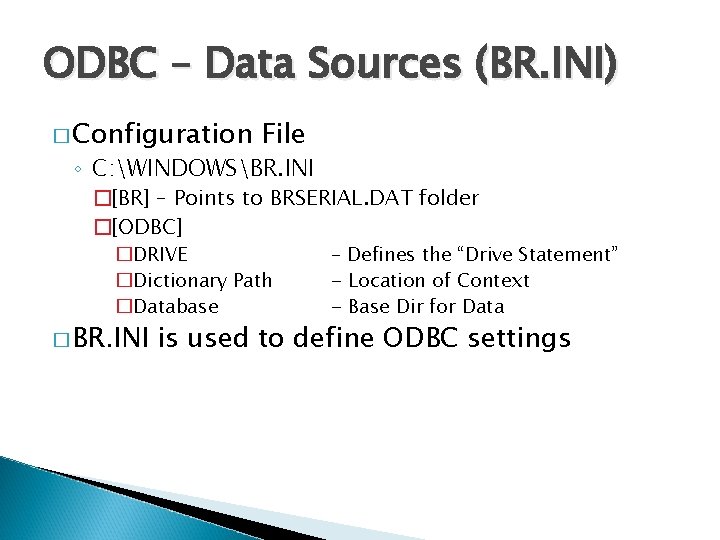 ODBC – Data Sources (BR. INI) � Configuration File ◦ C: WINDOWSBR. INI �[BR]