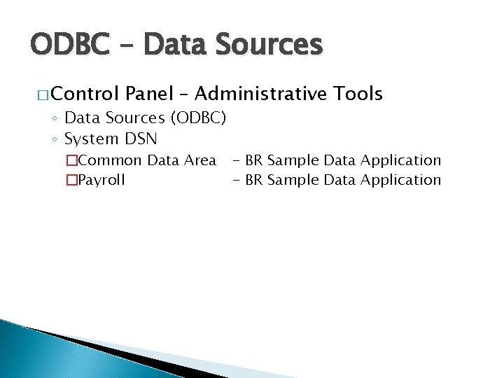 ODBC – Data Sources � Control Panel – Administrative Tools ◦ Data Sources (ODBC)