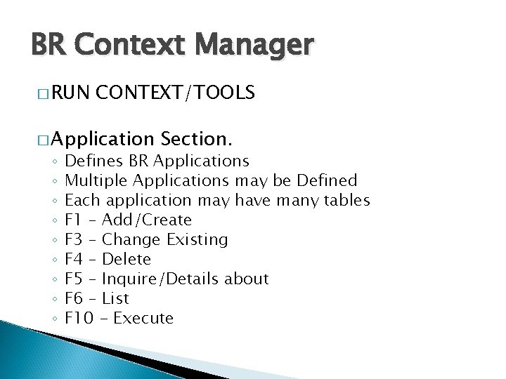 BR Context Manager � RUN CONTEXT/TOOLS � Application ◦ ◦ ◦ ◦ ◦ Section.