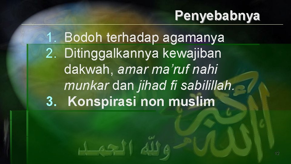 Penyebabnya 1. Bodoh terhadap agamanya 2. Ditinggalkannya kewajiban dakwah, amar ma’ruf nahi munkar dan