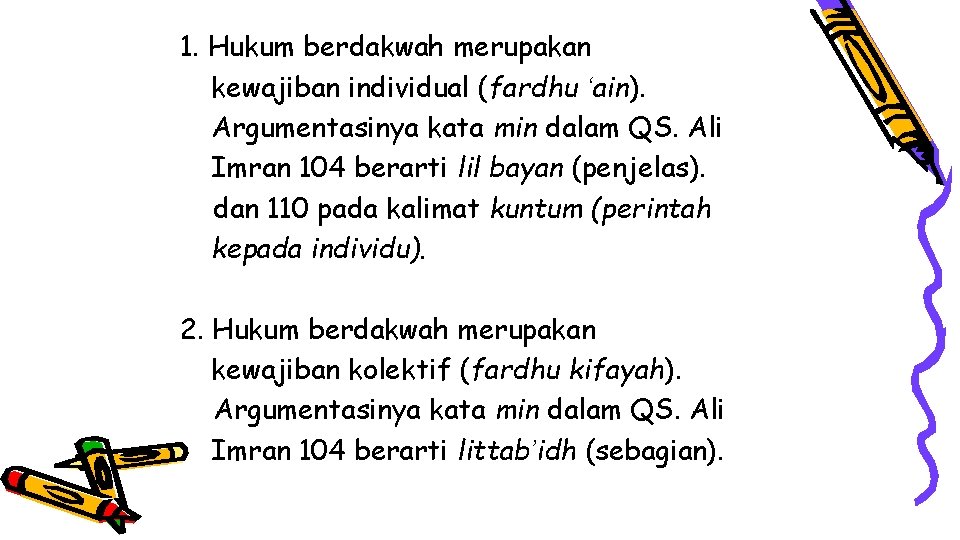 1. Hukum berdakwah merupakan kewajiban individual (fardhu ‘ain). Argumentasinya kata min dalam QS. Ali