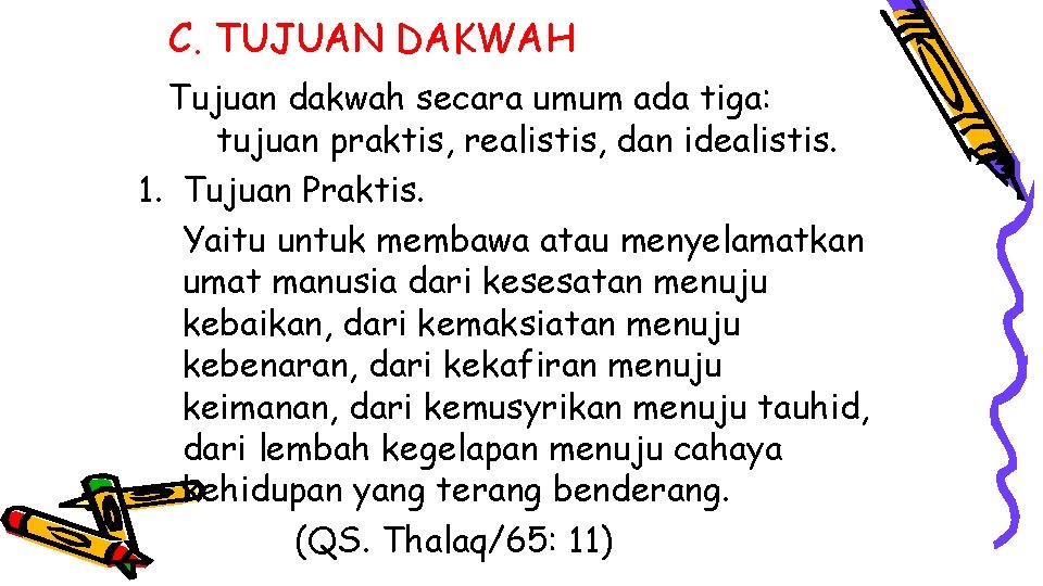 C. TUJUAN DAKWAH Tujuan dakwah secara umum ada tiga: tujuan praktis, realistis, dan idealistis.